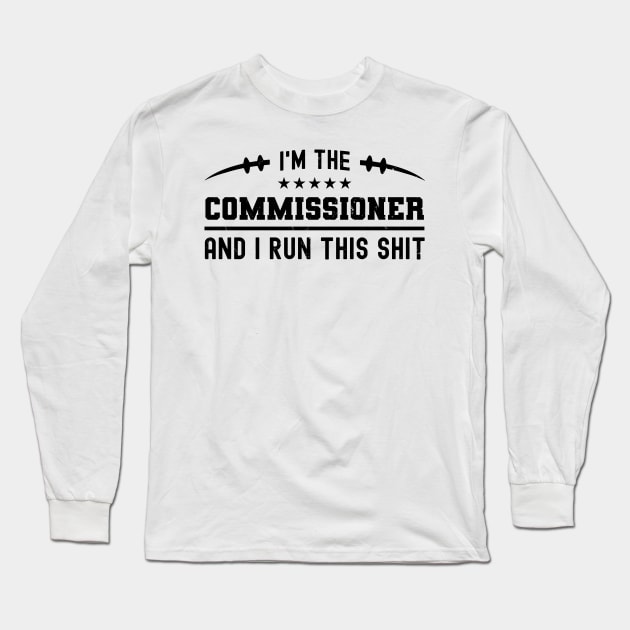 I'm The Commissioner And I Run This Shit Long Sleeve T-Shirt by NuttyShirt